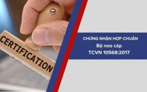 Dịch vụ chứng nhận sản phẩm Bộ neo cáp cường độ cao phù hợp tiêu chuẩn TCVN 10568:2017