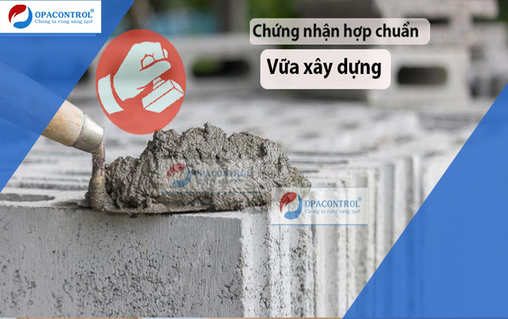 Chứng nhận hợp chuẩn vữa xây dựng