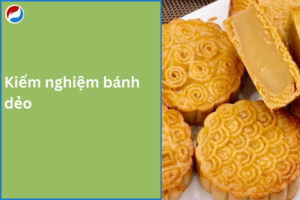 Kiểm nghiệm bánh dẻo